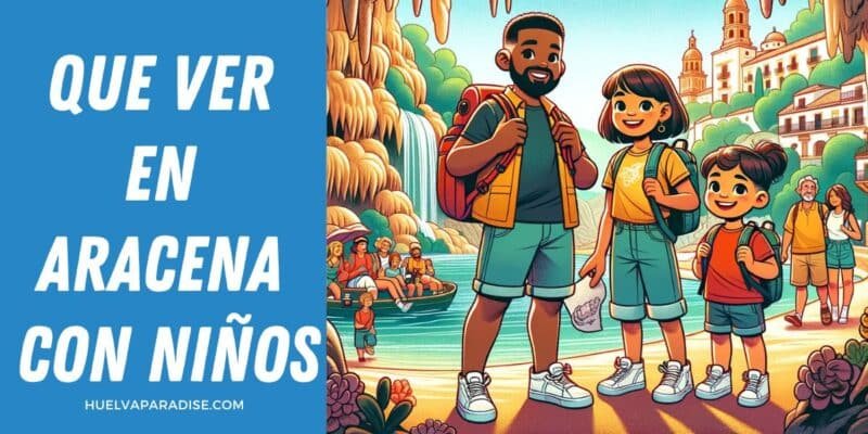QUE VER EN ARACENA CON NIÑOS